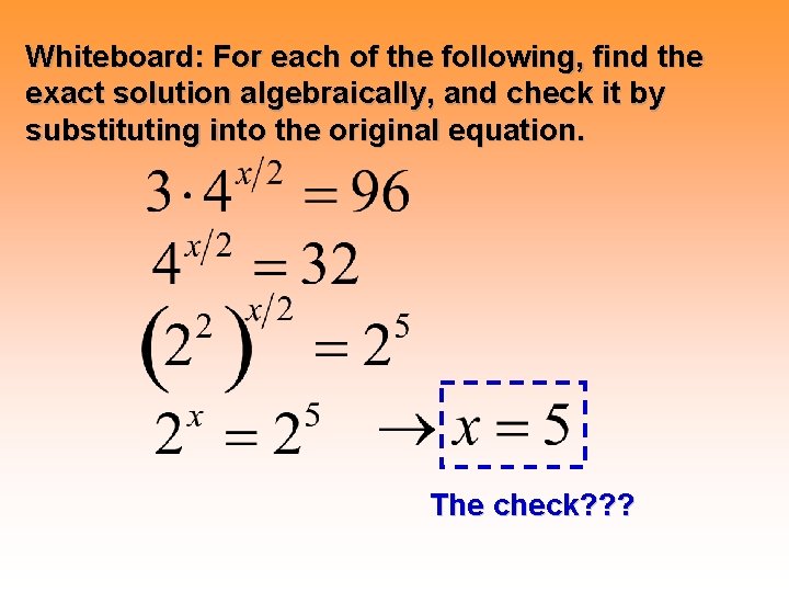 Whiteboard: For each of the following, find the exact solution algebraically, and check it