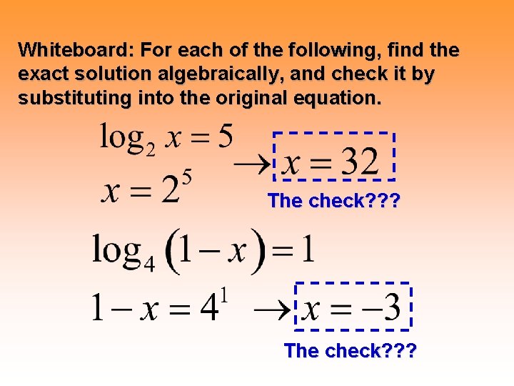 Whiteboard: For each of the following, find the exact solution algebraically, and check it