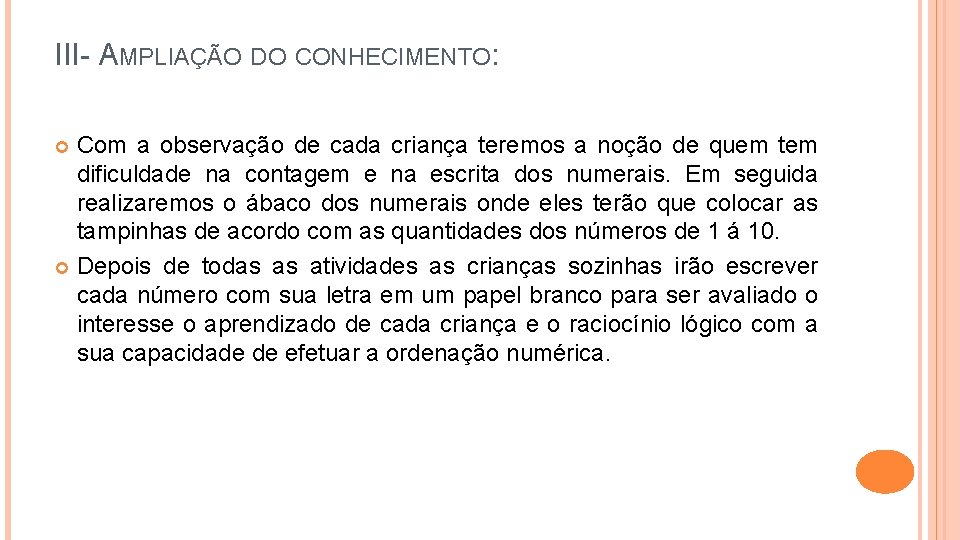 III- AMPLIAÇÃO DO CONHECIMENTO: Com a observação de cada criança teremos a noção de
