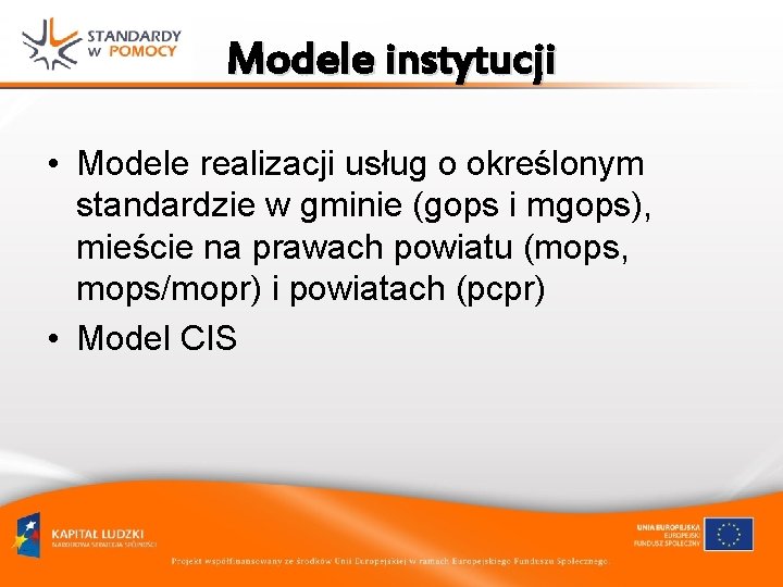 Modele instytucji • Modele realizacji usług o określonym standardzie w gminie (gops i mgops),