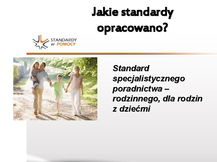 Jakie standardy opracowano? Standard specjalistycznego poradnictwa – rodzinnego, dla rodzin z dziećmi 