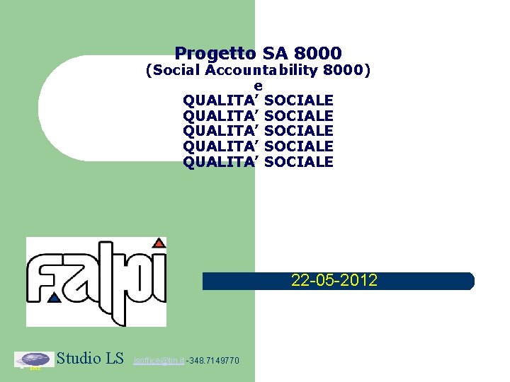 Progetto SA 8000 (Social Accountability 8000) e QUALITA’ SOCIALE QUALITA’ SOCIALE 22 -05 -2012