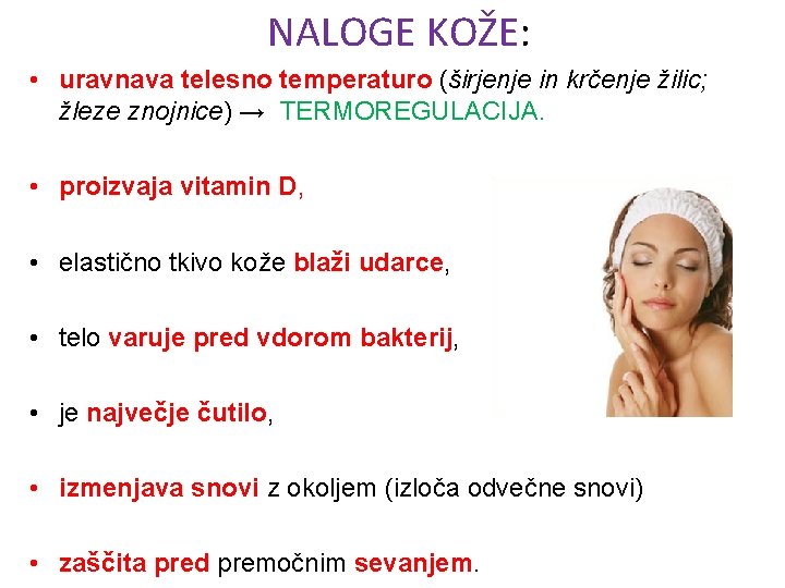 NALOGE KOŽE: • uravnava telesno temperaturo (širjenje in krčenje žilic; žleze znojnice) → TERMOREGULACIJA.