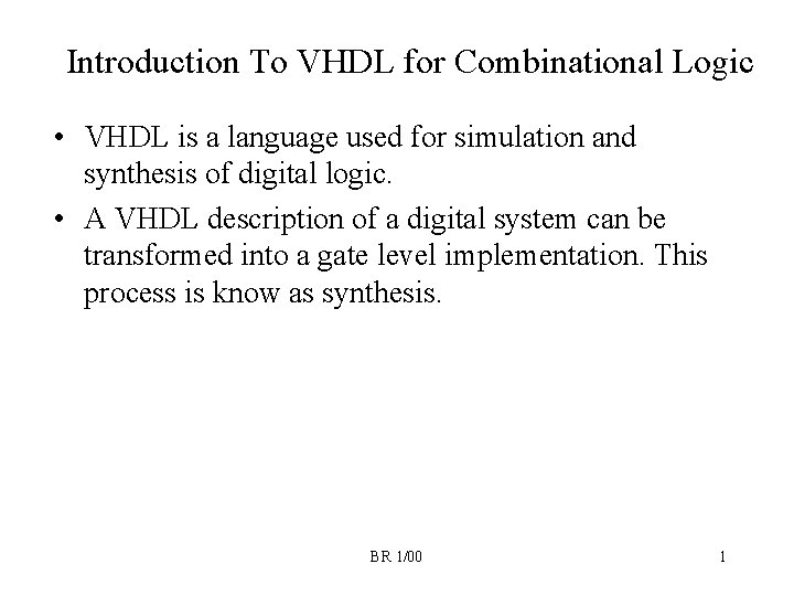 Introduction To VHDL for Combinational Logic • VHDL is a language used for simulation