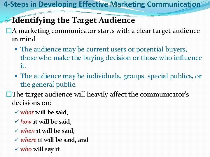 4 -Steps in Developing Effective Marketing Communication ØIdentifying the Target Audience �A marketing communicator
