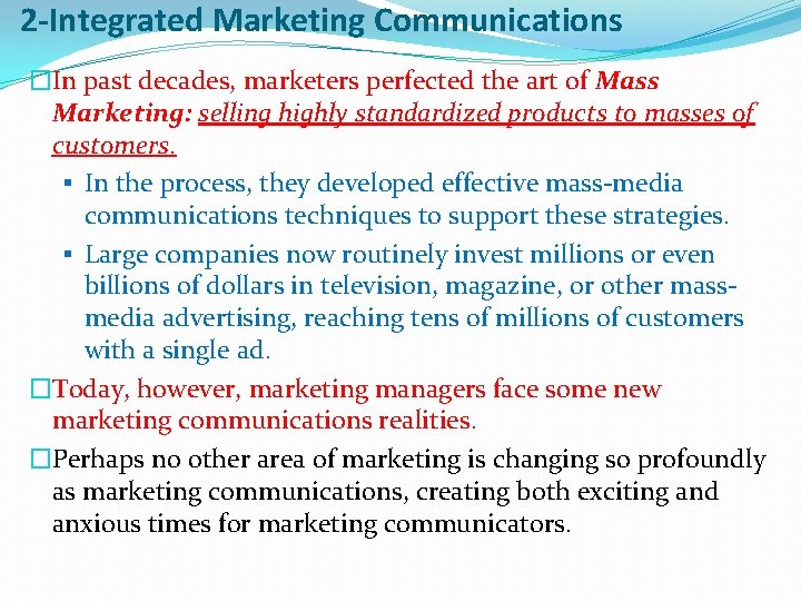 2 -Integrated Marketing Communications �In past decades, marketers perfected the art of Mass Marketing: