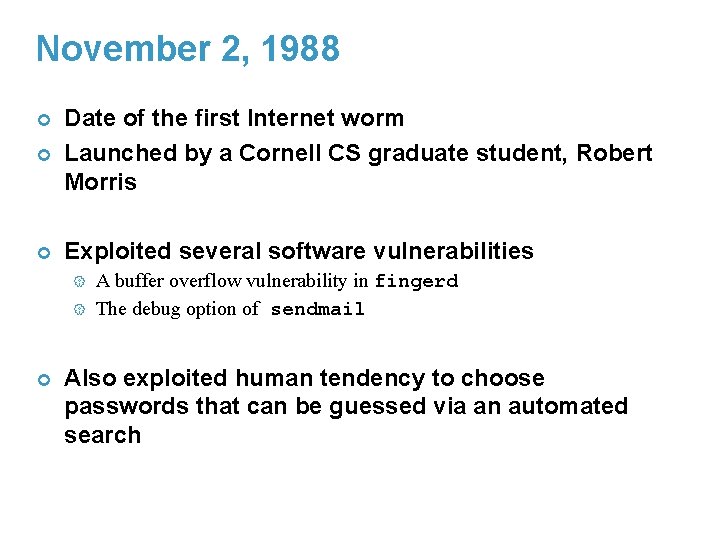 November 2, 1988 ¢ Date of the first Internet worm Launched by a Cornell