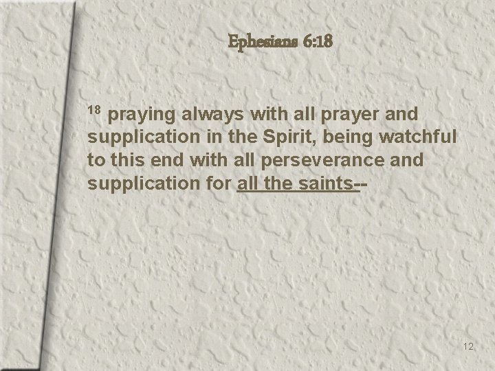 Ephesians 6: 18 praying always with all prayer and supplication in the Spirit, being
