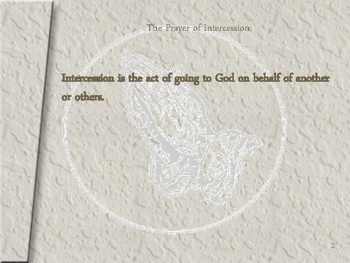 The Prayer of Intercession is the act of going to God on behalf of
