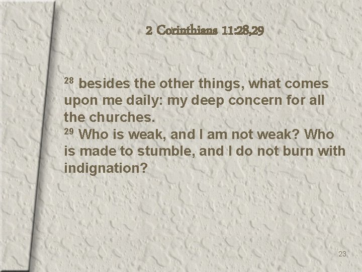 2 Corinthians 11: 28, 29 besides the other things, what comes upon me daily: