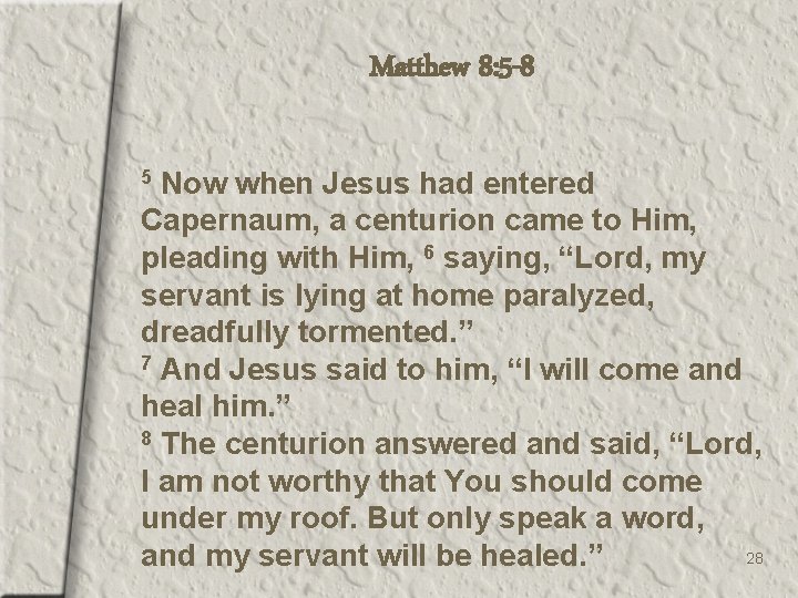 Matthew 8: 5 -8 Now when Jesus had entered Capernaum, a centurion came to