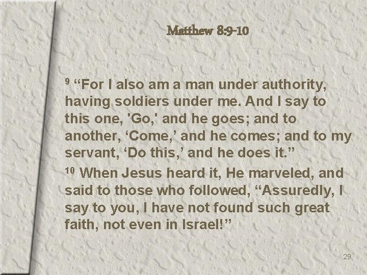 Matthew 8: 9 -10 “For I also am a man under authority, having soldiers