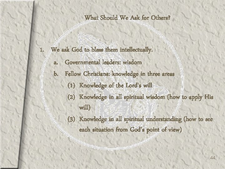 What Should We Ask for Others? 1. We ask God to bless them intellectually.