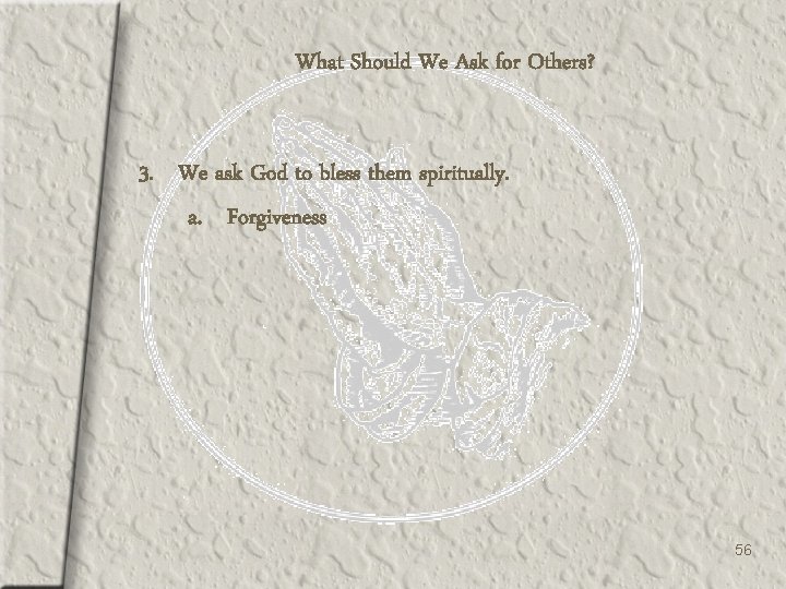 What Should We Ask for Others? 3. We ask God to bless them spiritually.