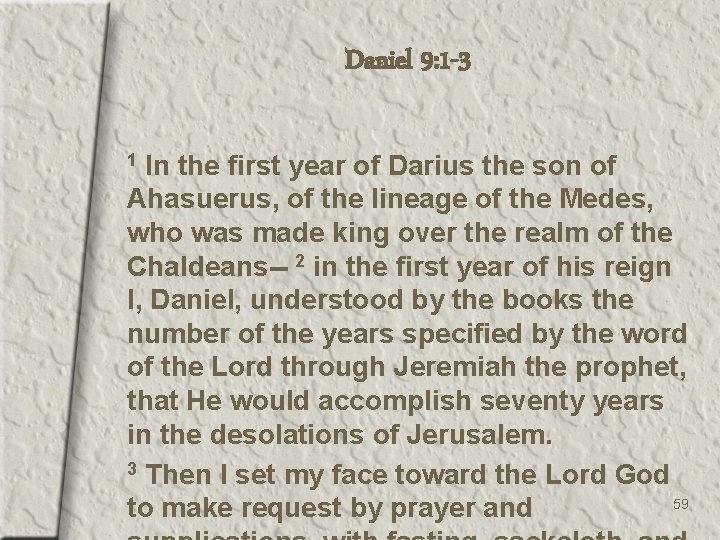 Daniel 9: 1 -3 In the first year of Darius the son of Ahasuerus,