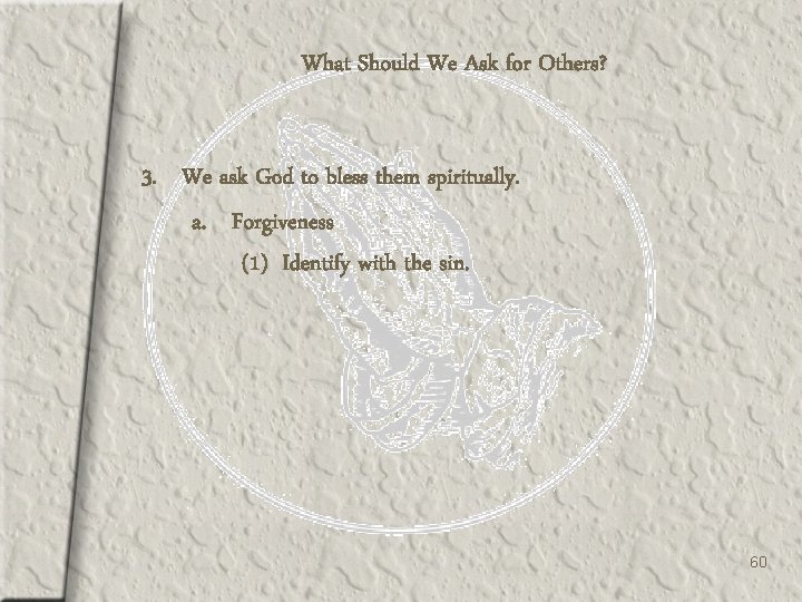 What Should We Ask for Others? 3. We ask God to bless them spiritually.