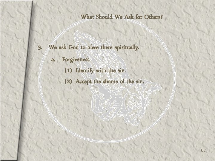 What Should We Ask for Others? 3. We ask God to bless them spiritually.