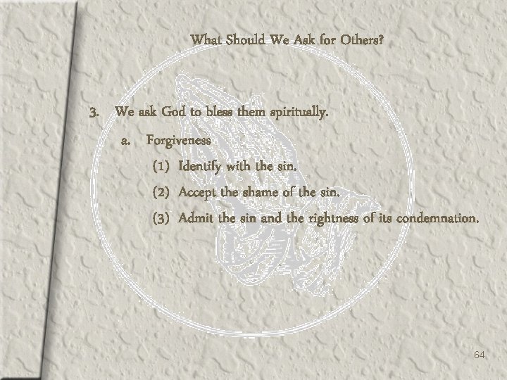 What Should We Ask for Others? 3. We ask God to bless them spiritually.