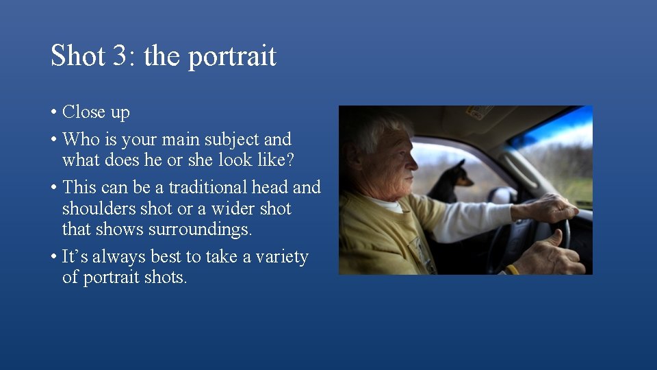 Shot 3: the portrait • Close up • Who is your main subject and
