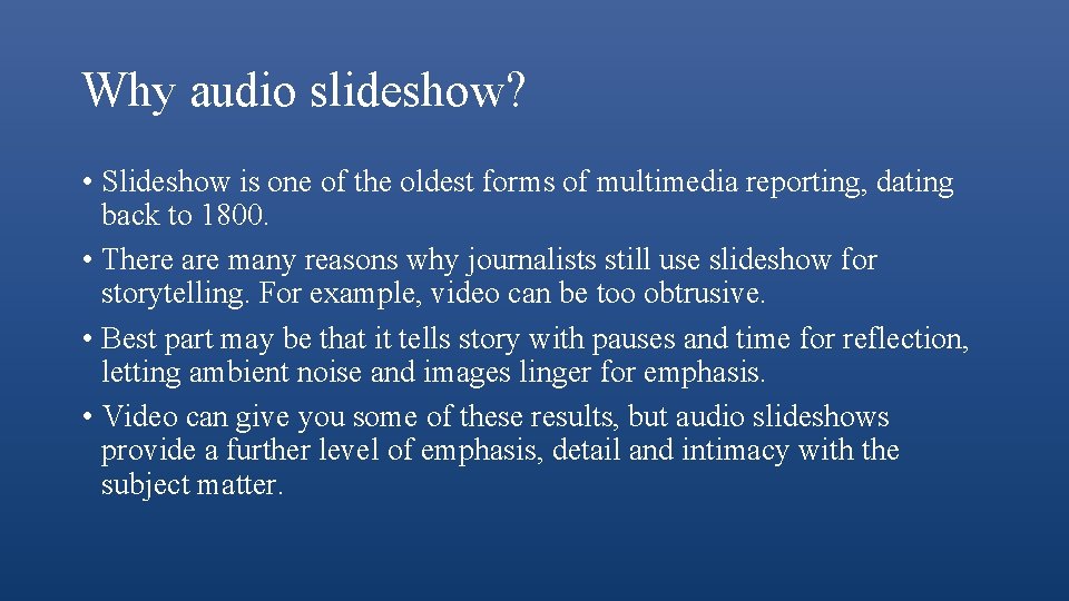 Why audio slideshow? • Slideshow is one of the oldest forms of multimedia reporting,
