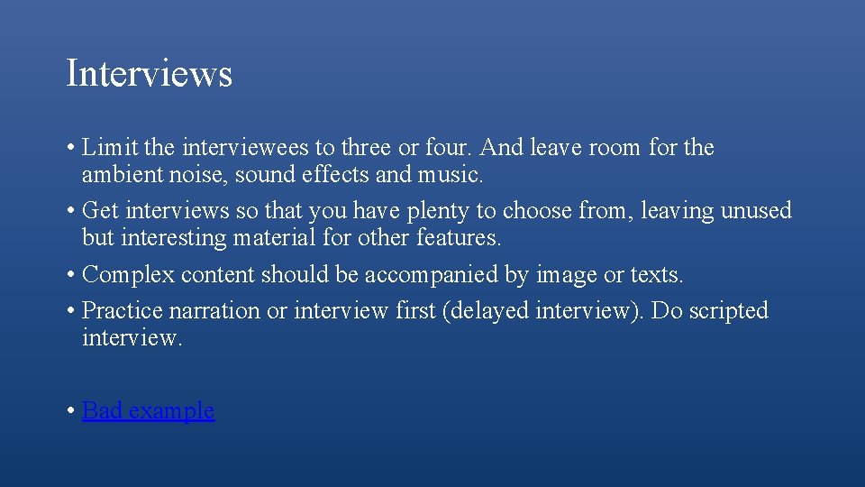 Interviews • Limit the interviewees to three or four. And leave room for the