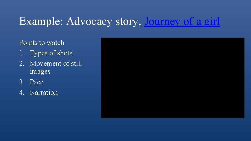 Example: Advocacy story, Journey of a girl Points to watch 1. Types of shots