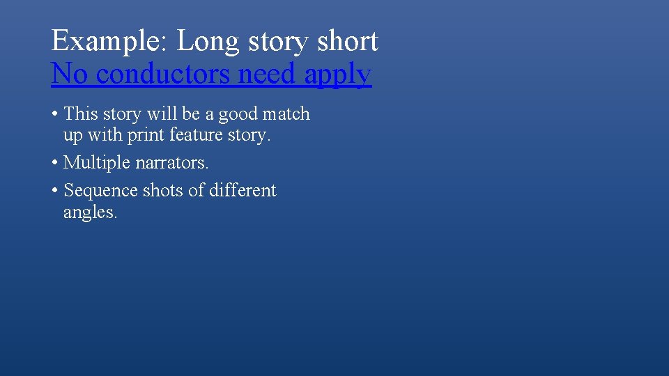 Example: Long story short No conductors need apply • This story will be a
