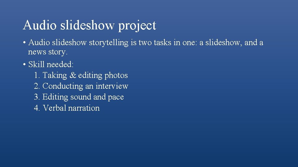 Audio slideshow project • Audio slideshow storytelling is two tasks in one: a slideshow,