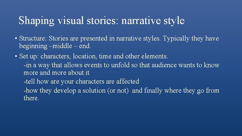Shaping visual stories: narrative style • Structure: Stories are presented in narrative styles. Typically