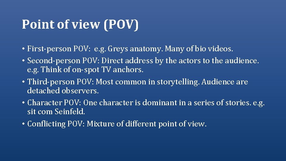 Point of view (POV) • First-person POV: e. g. Greys anatomy. Many of bio