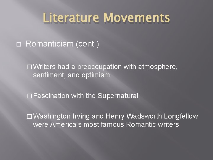 Literature Movements � Romanticism (cont. ) � Writers had a preoccupation with atmosphere, sentiment,