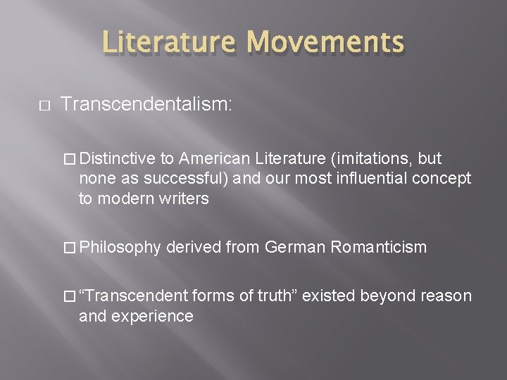 Literature Movements � Transcendentalism: � Distinctive to American Literature (imitations, but none as successful)