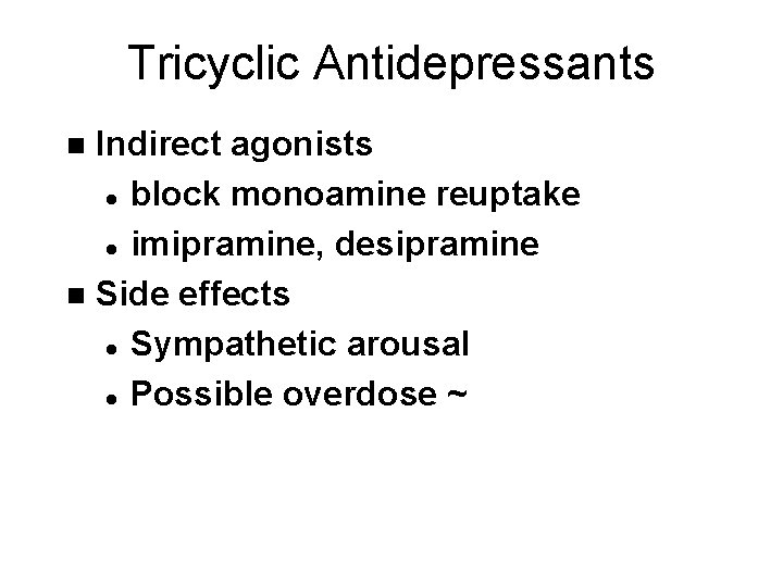 Tricyclic Antidepressants Indirect agonists l block monoamine reuptake l imipramine, desipramine n Side effects