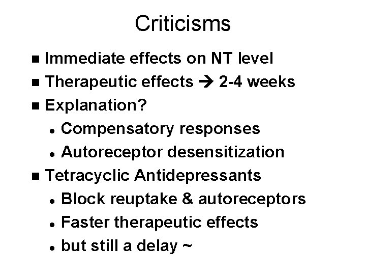 Criticisms Immediate effects on NT level n Therapeutic effects 2 -4 weeks n Explanation?