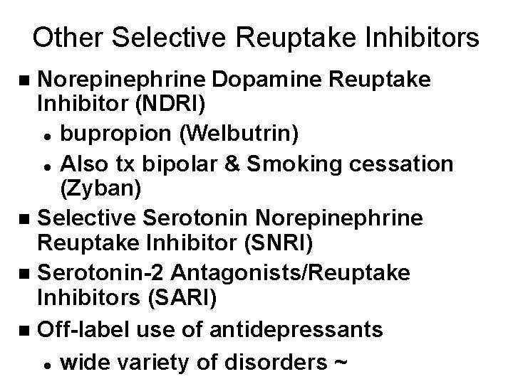 Other Selective Reuptake Inhibitors Norepinephrine Dopamine Reuptake Inhibitor (NDRI) l bupropion (Welbutrin) l Also