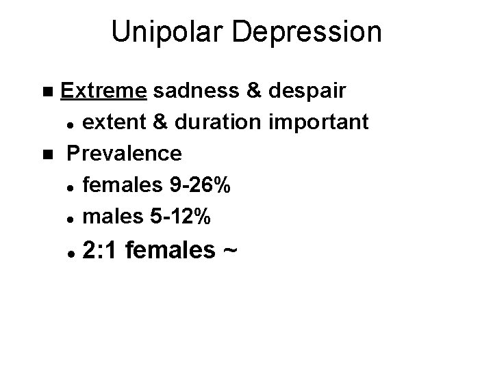 Unipolar Depression Extreme sadness & despair l extent & duration important n Prevalence l