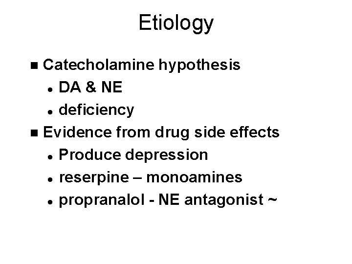 Etiology Catecholamine hypothesis l DA & NE l deficiency n Evidence from drug side