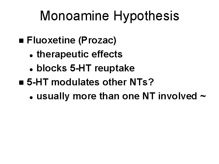 Monoamine Hypothesis Fluoxetine (Prozac) l therapeutic effects l blocks 5 -HT reuptake n 5