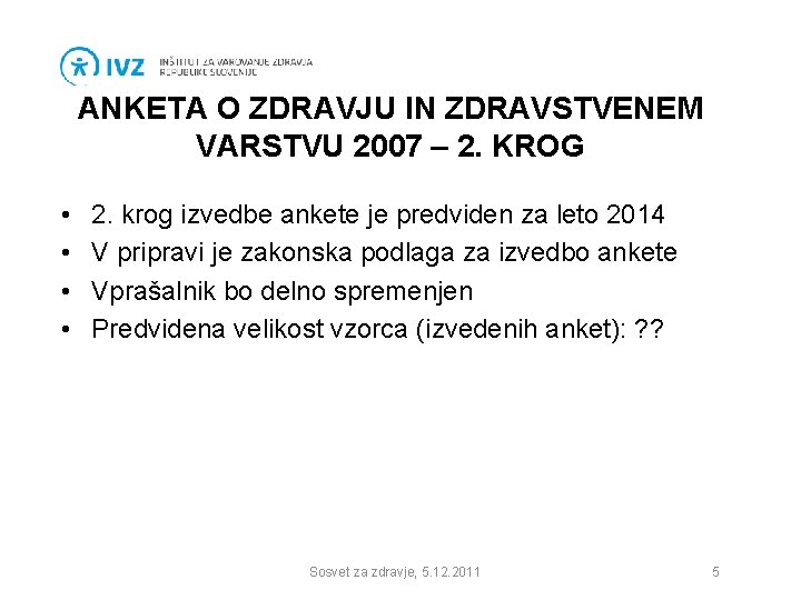 ANKETA O ZDRAVJU IN ZDRAVSTVENEM VARSTVU 2007 – 2. KROG • • 2. krog