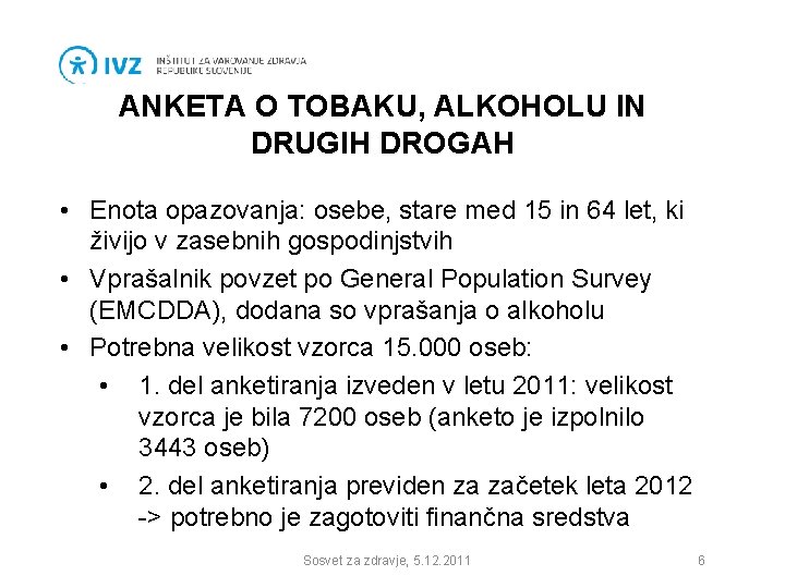 ANKETA O TOBAKU, ALKOHOLU IN DRUGIH DROGAH • Enota opazovanja: osebe, stare med 15