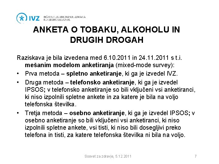 ANKETA O TOBAKU, ALKOHOLU IN DRUGIH DROGAH Raziskava je bila izvedena med 6. 10.
