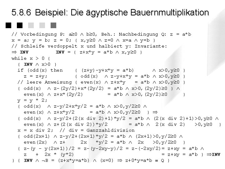 5. 8. 6 Beispiel: Die ägyptische Bauernmultiplikation // Vorbedingung P: a 0 b 0,