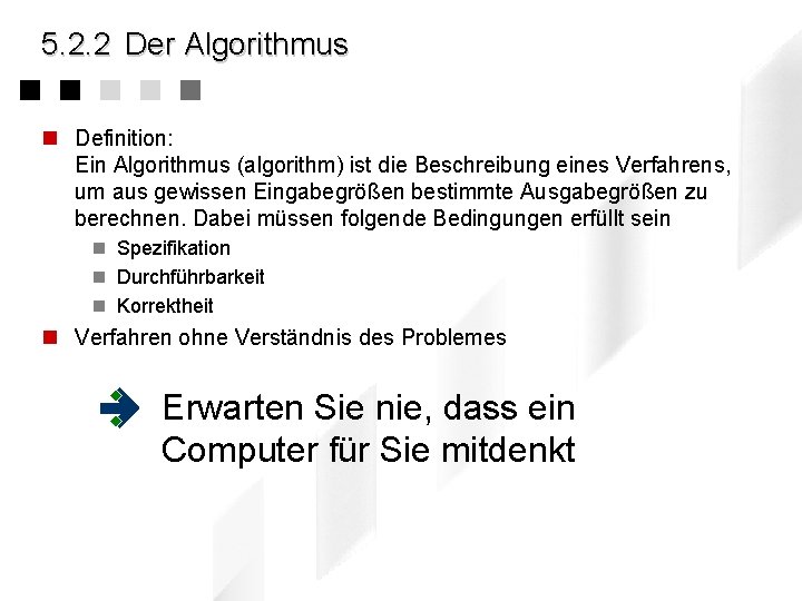 5. 2. 2 Der Algorithmus n Definition: Ein Algorithmus (algorithm) ist die Beschreibung eines