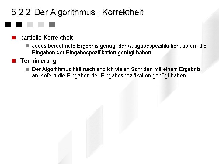 5. 2. 2 Der Algorithmus : Korrektheit n partielle Korrektheit n Jedes berechnete Ergebnis