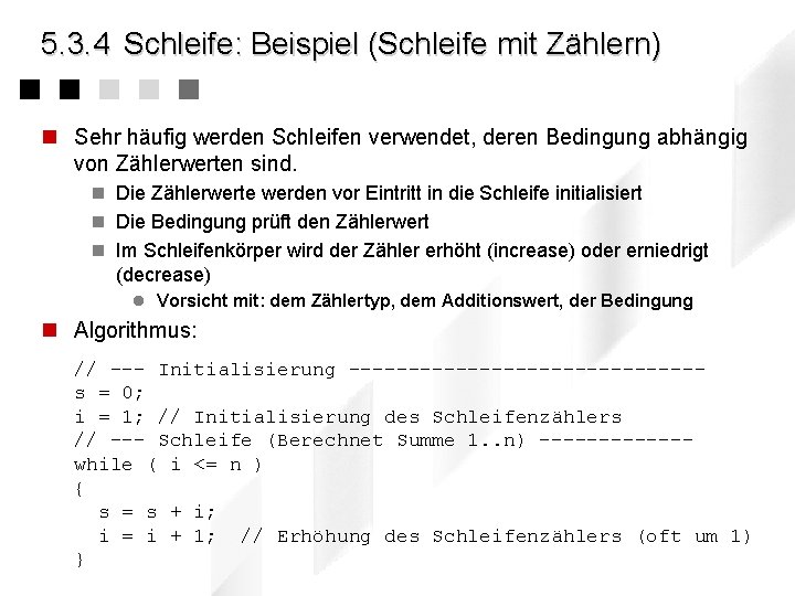 5. 3. 4 Schleife: Beispiel (Schleife mit Zählern) n Sehr häufig werden Schleifen verwendet,