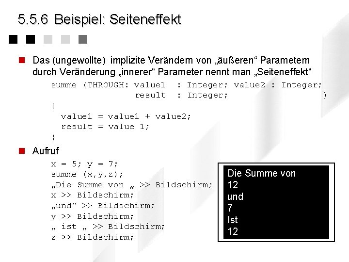 5. 5. 6 Beispiel: Seiteneffekt n Das (ungewollte) implizite Verändern von „äußeren“ Parametern durch