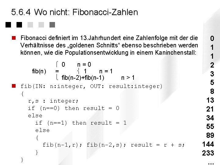 5. 6. 4 Wo nicht: Fibonacci-Zahlen n Fibonacci definiert im 13. Jahrhundert eine Zahlenfolge