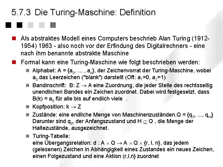 5. 7. 3 Die Turing-Maschine: Definition n Als abstraktes Modell eines Computers beschrieb Alan