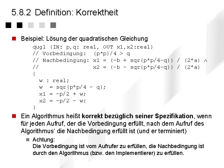 5. 8. 2 Definition: Korrektheit n Beispiel: Lösung der quadratischen Gleichung qugl (IN: p,