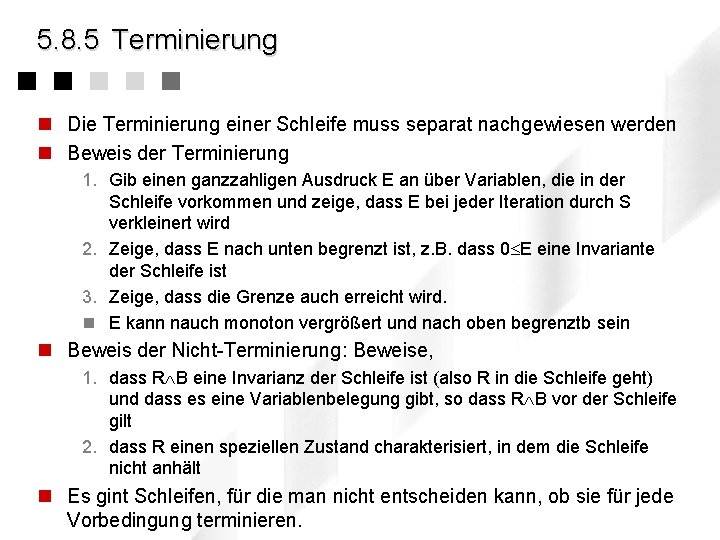 5. 8. 5 Terminierung n Die Terminierung einer Schleife muss separat nachgewiesen werden n